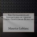 Cover Art for 9781978332645, The Extraordinary Adventures of Arsene Lupin, Gentleman-Burglar by Maurice LeBlanc