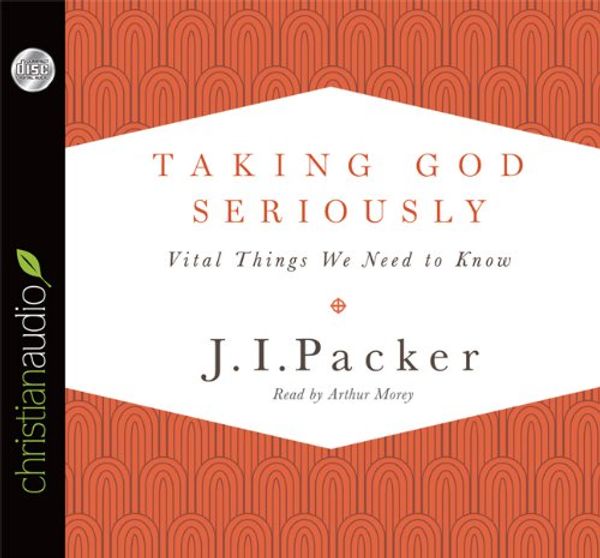 Cover Art for 9781610455725, Taking God Seriously by J. I. Packer