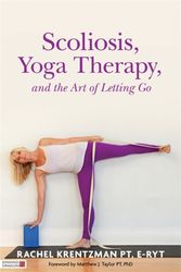 Cover Art for 9781848192720, Scoliosis, Yoga Therapy, and the Art of Letting Go by Rachel Krentzman