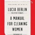 Cover Art for 9781447290438, A Manual for Cleaning WomenSelected Stories by Lucia Berlin