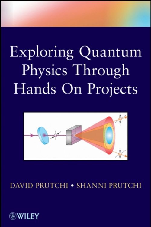 Cover Art for 9781118140666, Exploring Quantum Physics Through Hands-on Projects by David Prutchi