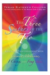 Cover Art for 9781401916848, The Three Sisters of the Tao: Essential Conversations with Chinese Medicine, I Ching and Feng Shui by Terah Kathryn Collins