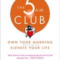 Cover Art for B07D464KPY, The 5 AM Club: Own Your Morning. Elevate Your Life. by Robin Sharma