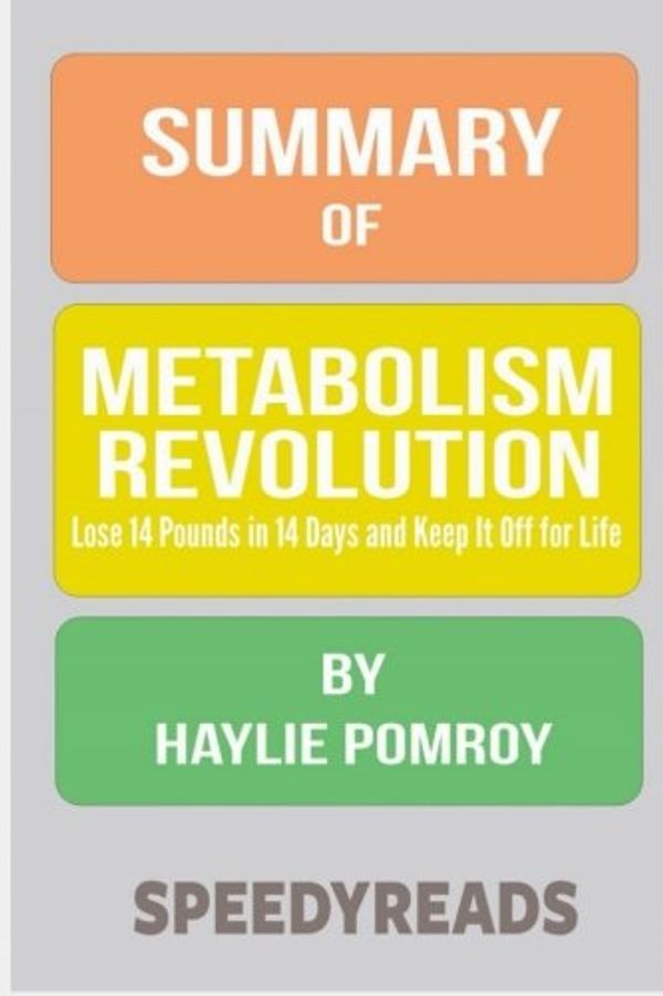 Cover Art for 9781987628807, Summary of Metabolism Revolution: Lose 14 Pounds in 14 Days and Keep It Off for Life by Haylie Pomroy: Finish Entire Book in 15 Minutes (SpeedyReads) by SpeedyReads