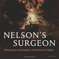 Cover Art for 9780199287420, Nelson's Surgeon: William Beatty, Naval Medicine, and the Battle of Trafalgar by Brockliss, Laurence, Cardwell, John, Moss, Michael