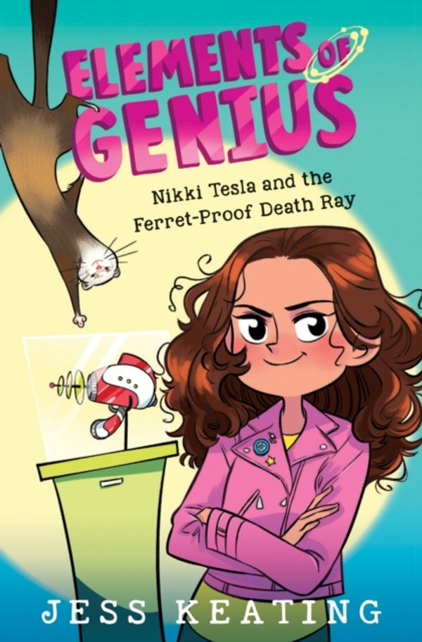 Cover Art for 9781338295214, Nikki Tesla and the Ferret-Proof Death Ray (Elements of Genius #1) by Jess Keating