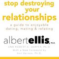 Cover Art for 9781511329415, How to Stop Destroying Your Relationships: A Guide to Enjoyable Dating, Mating & Relating by Albert, Ph.D. Ellis