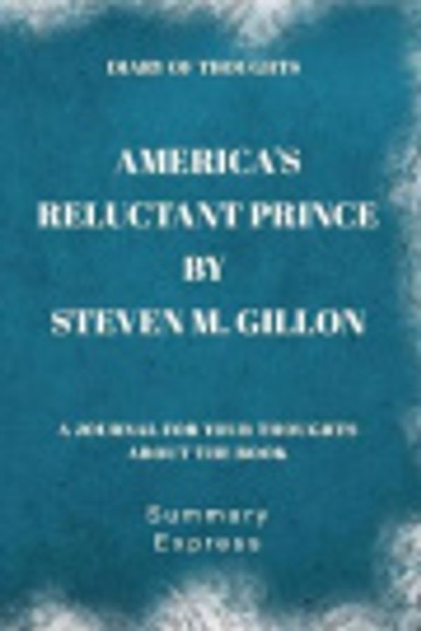 Cover Art for 9781079504316, Diary of Thoughts: America's Reluctant Prince by Steven M. Gillon - A Journal for Your Thoughts About the Book by Summary Express