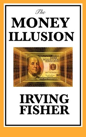 Cover Art for 9781627939997, The Money Illusion by Irving Fisher