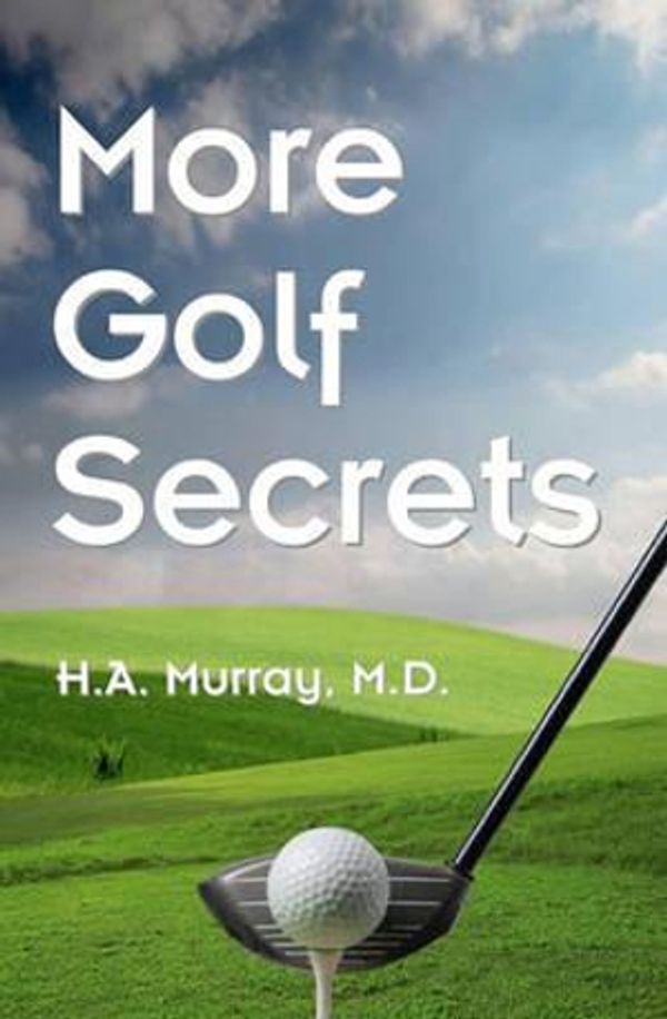 Cover Art for 9781438268637, More Golf Secrets by H A Murray M D