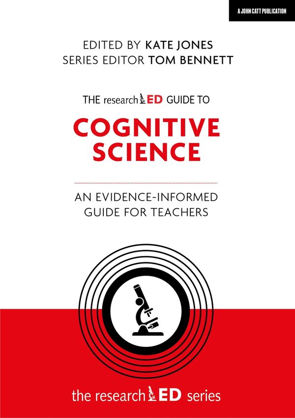 Cover Art for 9781398389755, The researchED Guide to Cognitive Science: An evidence-informed guide for teachers by Jones, Kate, Bennett, Tom