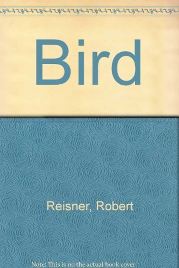 Cover Art for B005LSQ6CM, Bird by Robert Reisner