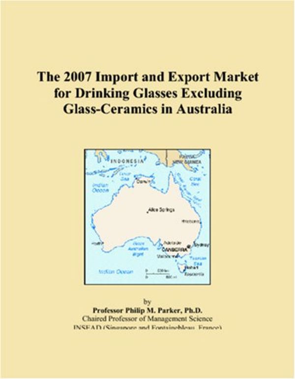 Cover Art for 9780546098662, The 2007 Import and Export Market for Drinking Glasses Excluding Glass-Ceramics in Australia by Parker, Philip M.