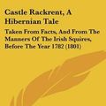 Cover Art for 9781104630102, Castle Rackrent, a Hibernian Tale by Maria Edgeworth