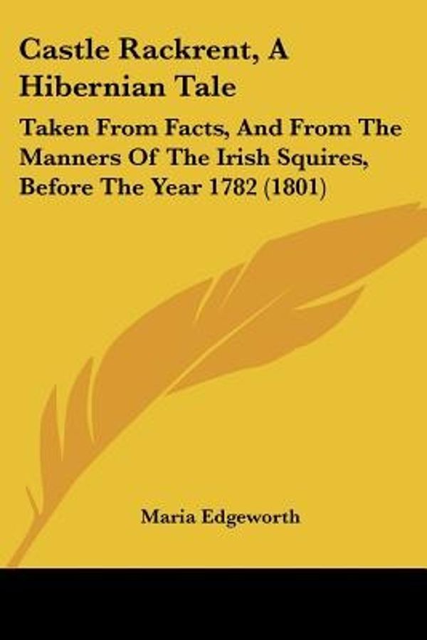 Cover Art for 9781104630102, Castle Rackrent, a Hibernian Tale by Maria Edgeworth