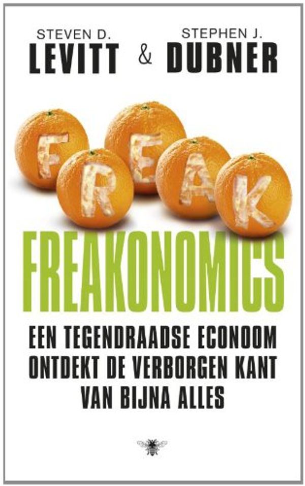 Cover Art for 9789023487050, Freakonomics: een tegendraadse econoom ontdekt de verborgen kant van bijna alles by Steven D. Levitt, Stephen J. Dubner