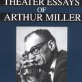 Cover Art for 9780306807329, The Theater Essays of Arthur Miller by Arthur Miller