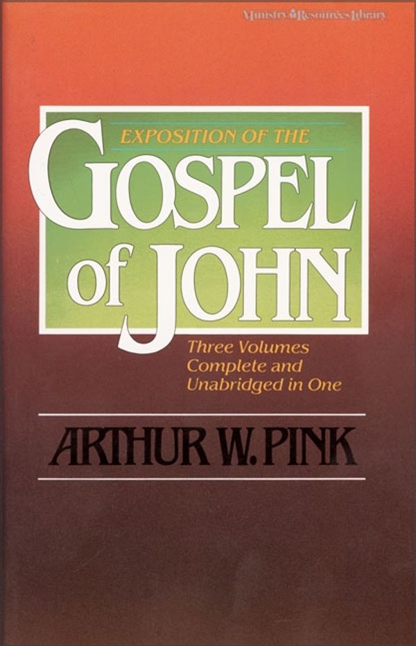 Cover Art for 9780310311805, Exposition of the Gospel of John by Arthur W. Pink