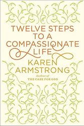 Cover Art for 9780307595591, Twelve Steps to a Compassionate Life by Karen Armstrong
