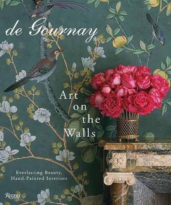 Cover Art for 9780847867905, de Gournay: Art on the Walls: Everlasting Beauty, Hand-Painted Interiors by Claud Gurney