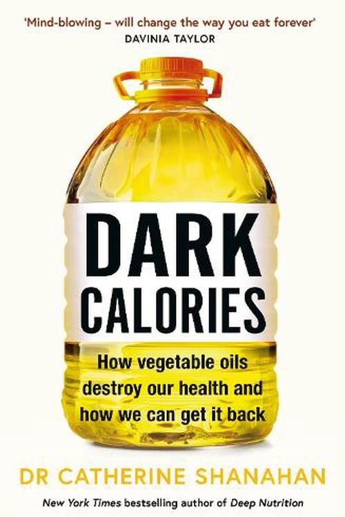 Cover Art for 9781398720732, Dark Calories: How Vegetable Oils Destroy Our Health and How We Can Get It Back by Shanahan, Dr Catherine