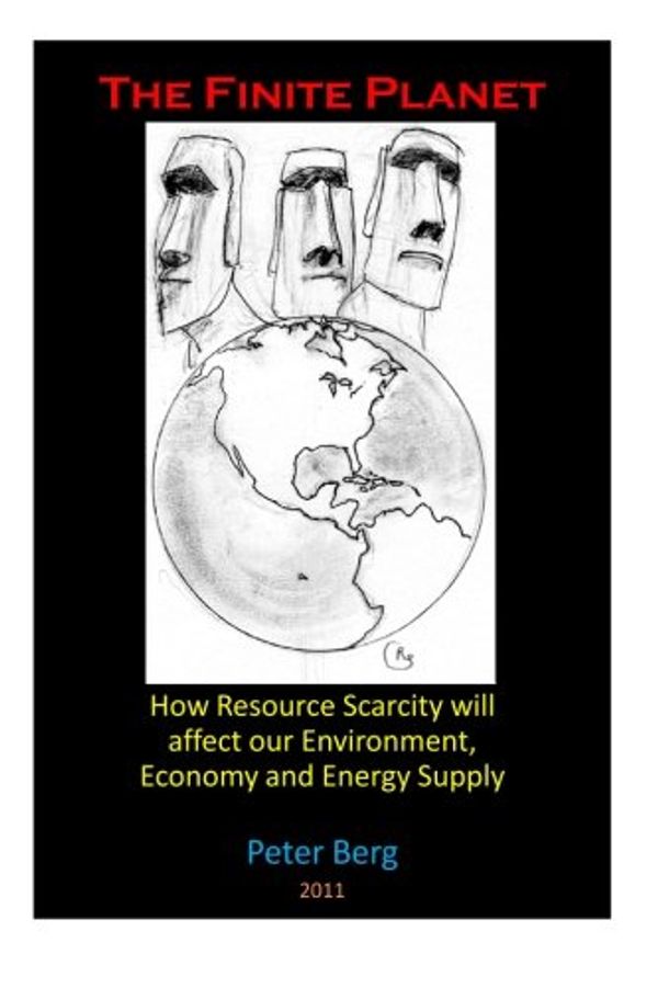 Cover Art for 9781466320437, The Finite Planet: How resource scarcity will affect our environment, economy and energy supply by Peter Berg