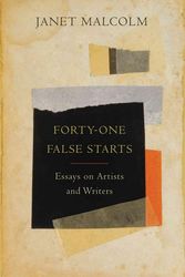 Cover Art for 9780374157692, Forty-One False Starts: Essays on Artists and Writers by Janet Malcolm