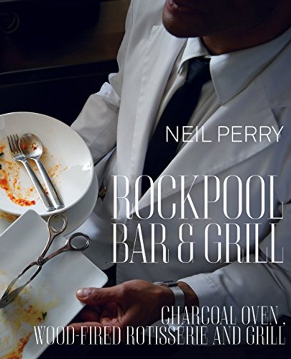 Cover Art for B006Y01MJ8, Rockpool Bar and Grill: Charcoal Oven, Wood-Fired Rotisserie and Grill by Neil Perry