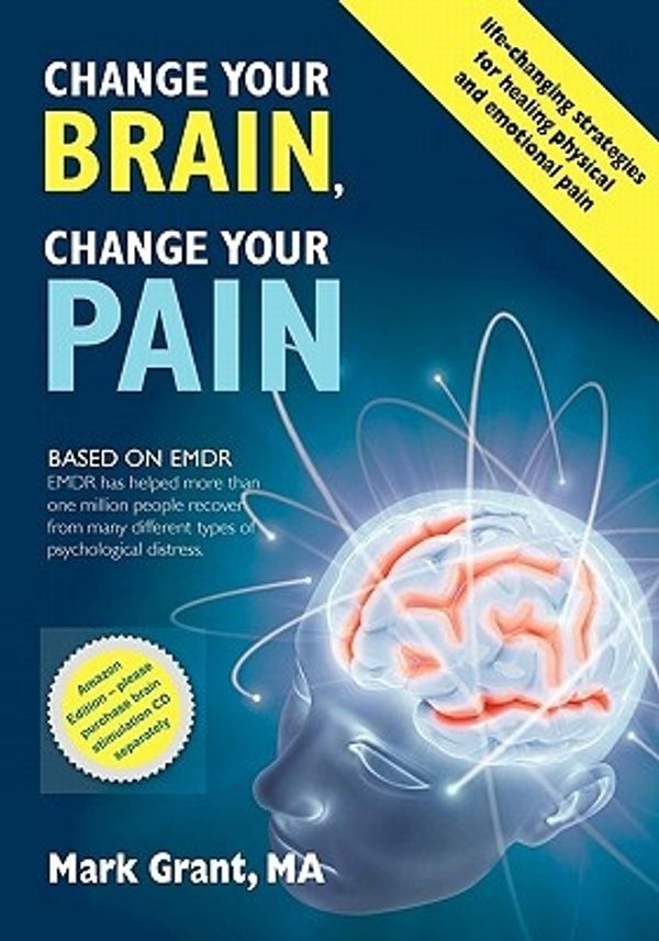 Cover Art for 9780646514710, Change Your Brain, Change Your Pain by Grant Ma, Mark D, MR