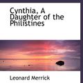 Cover Art for 9780554489056, Cynthia, A Daughter of the Philistines by Leonard Merrick