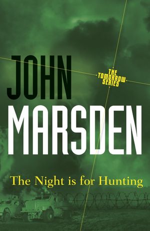 Cover Art for 9780330361361, The Night is for Hunting: Tomorrow Series 6 by John Marsden