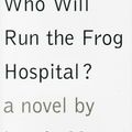 Cover Art for 9780679434825, Who Will Run the Frog Hospital? by Lorrie Moore