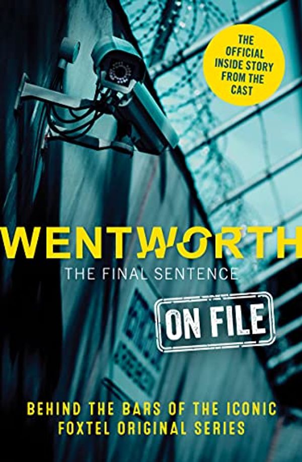 Cover Art for B09886ZTLY, Wentworth - The Final Sentence On File: Behind the bars of the iconic FOXTEL Original series by Erin McWhirter