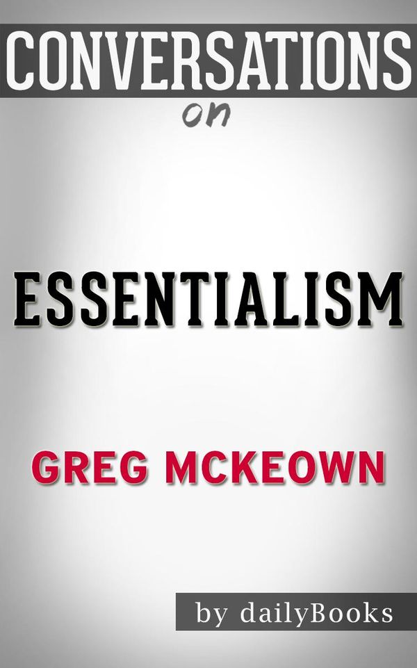 Cover Art for 1230001287288, Essentialism: The Disciplined Pursuit of Less: By Greg Mckeown Conversation Starters by dailyBooks