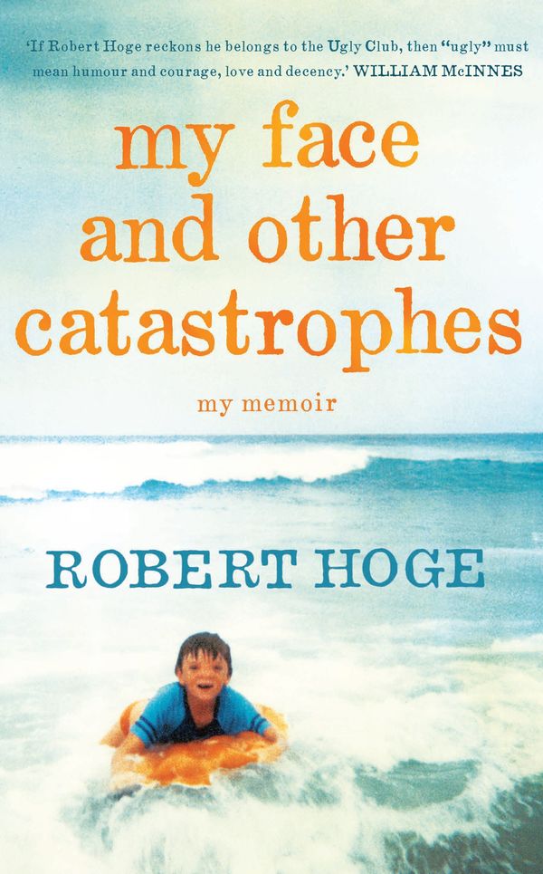 Cover Art for 9780733637131, My face and other catastrophes: my memoir by Robert Hoge