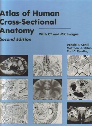 Cover Art for 9780471591658, Atlas of Human Cross-sectional Anatomy by Cahill, Donald R., Orland, Matthew J., Miller, Gary M.