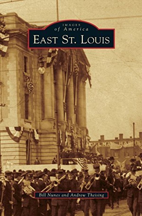 Cover Art for 9781531654979, East St. Louis by Andrew Theising; Bill Nunes
