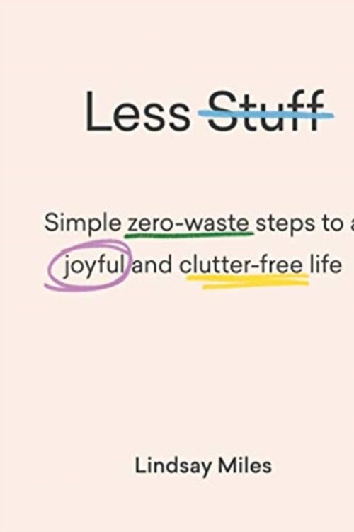 Cover Art for 9781743795446, Less Stuff: Simple zero-waste steps to a joyful and clutter-free life by Lindsay Miles