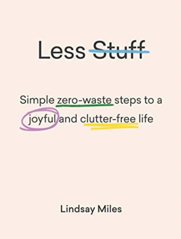 Cover Art for 9781743795446, Less Stuff: Simple zero-waste steps to a joyful and clutter-free life by Lindsay Miles