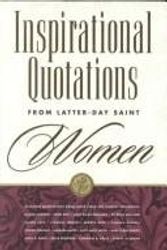 Cover Art for 9781573458122, Inspirational Quotations from Latter-Day Saint Women by Chieko N. Okasaki; Linda J. Eyre; Lucy Mack Smith; Sheri L. Dew and many more