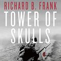 Cover Art for B07TK2J5JG, Tower of Skulls: A History of the Asia-Pacific War, Volume I: July 1937-May 1942 by Richard B. Frank