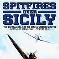 Cover Art for 9781902304328, SPITFIRES OVER SICILY: The Crucial Role of the Malta Spitfires in the Battle of Sicily, January - August 1943 (Hurricanes Over Tobruk) by Brian Cull