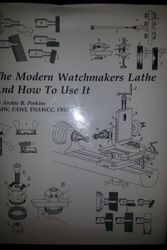 Cover Art for 9780918845238, The Modern Watchmakers Lathe And How To Use It by Archie B. Perkins