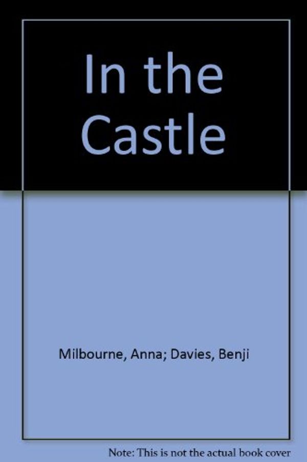 Cover Art for 9780746077771, In the Castle by Anna Milbourne