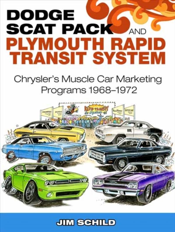 Cover Art for 9781613253434, Dodge Scat Pack and Plymouth Rapid Transit SystemChrysler's Muscle Car Marketing Programs 1968-1972 by Jim Schild