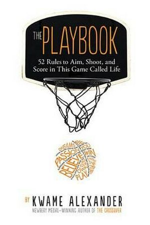 Cover Art for 9780544570979, The Playbook: 52 Rules to Aim, Shoot, and Score in This Game Called Life by Kwame Alexander