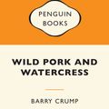 Cover Art for 9781776950720, Wild Pork and Watercress by Barry Crump