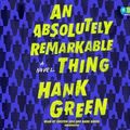 Cover Art for 9780525641803, An Absolutely Remarkable Thing by Hank Green