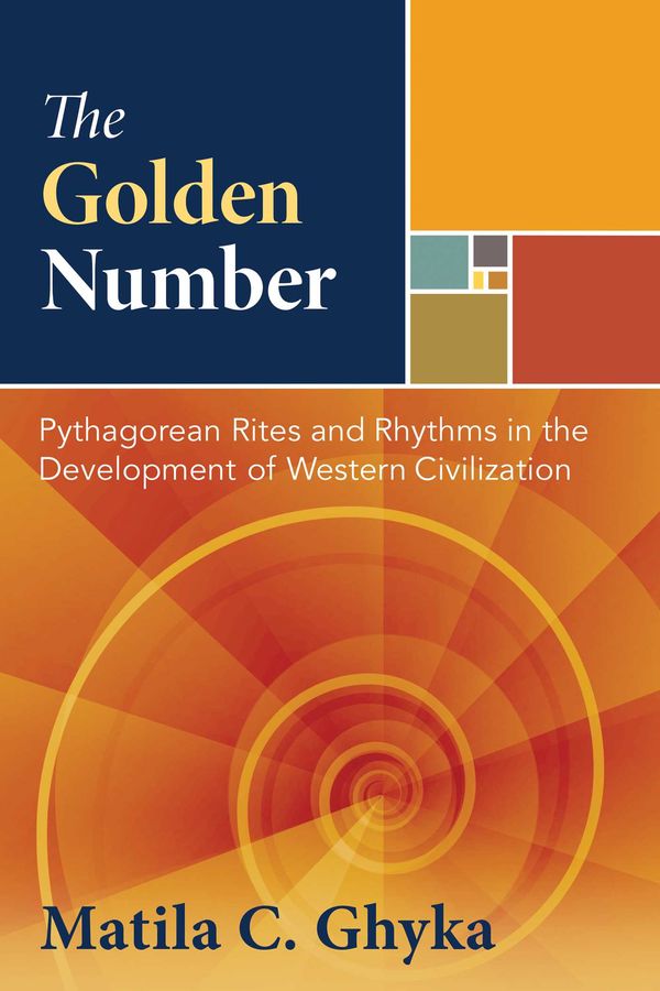 Cover Art for 9781594771002, The Golden Number: Pythagorean Rites and Rhythms in the Development of Western Civilization by Matila C. Ghyka