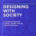 Cover Art for 9781138554320, Designing with Society: A Capabilities Approach to Design, Systems Thinking and Social Innovation by Scott Boylston